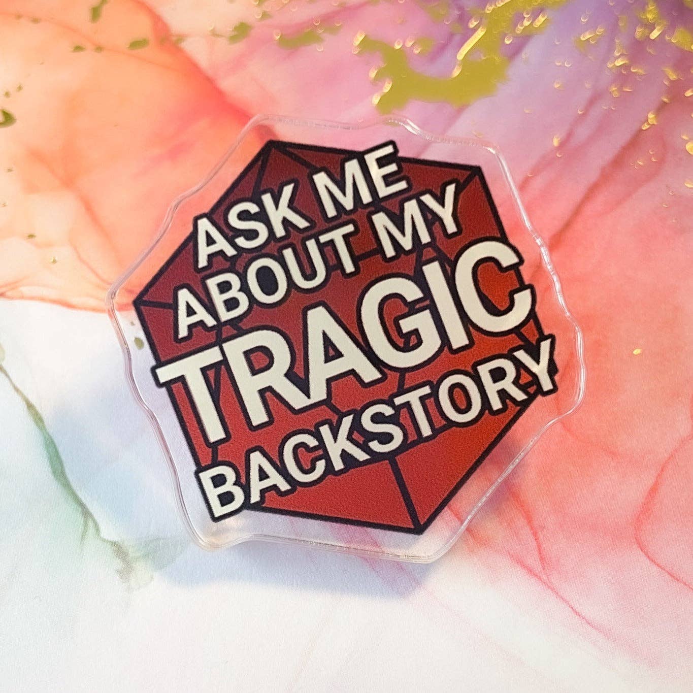 Ask Me About My Tragic Backstory Acrylic Pin